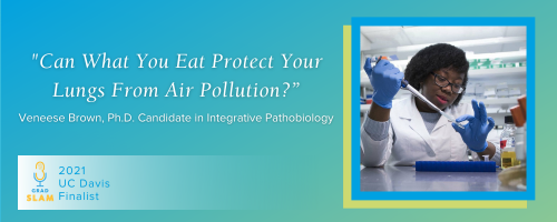 Veneese Brown, Ph.D. Candidate in Integrative Pathobiology,  "Can What You Eat Protect Your Lungs From Air Pollution?&rdquo;, 2021 Grad Slam Finalist. Includes a photo of Veneese in the lab and a Grad Slam logo with a microphone