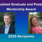 A banner showing the two winners of the 2025 Distinguished Graduate and Postdoctoral Scholar Mentorship Award